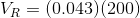 V_R = (0.043)(200)