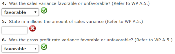 4. Was the sales variance favorable or unfavorable? (Refer to WP A.5.) favorable ng 5. State in millions the amount of sales