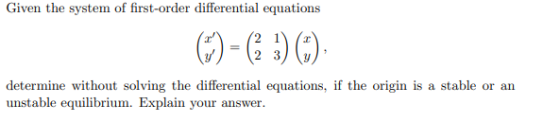 Given the system of first-order differential equations ()=(3) () determine without solving the differential equations, if the