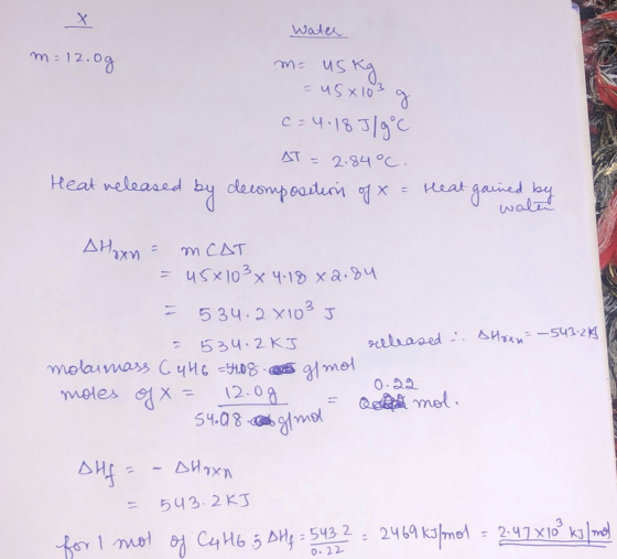 Water m= 12.0g m= usky =us x103 g c=4.18 J/g °C AT = 2.84°C. Heat released by decomposition of x = Heat gained by I wal Ahoxn