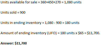 Units available for sale = 360+450+270 = 1,080 units Units sold = 900 Units in ending inventory = 1,080 - 900 = 180 units Amo