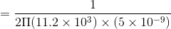 =\frac{1}{2\Pi(11.2\times 10^{3})\times (5\times 10^{-9}) }