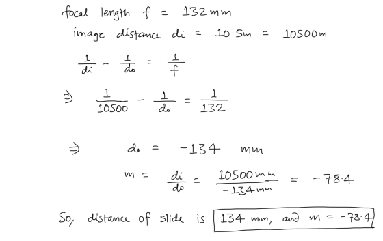 132 mm focal length fa image distance di = 10.5m ין 10 Soom din to il 44 di 1. n 1. do תר 1 132 10 SOO ☺ do ~ -134 mm m . 11