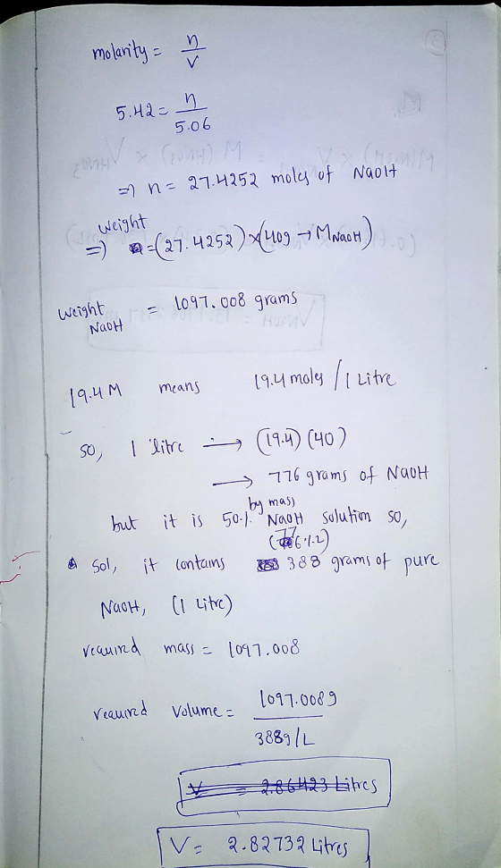 molarity = 5.42= n cont 5.06 (OH) M an=27.4252 moles of Naolt golt Weight 2-(27.4252 )*(409 – Machi 11.o 1097.008 grams Weigh