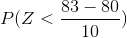 P(Z < \frac{83 - 80}{10})