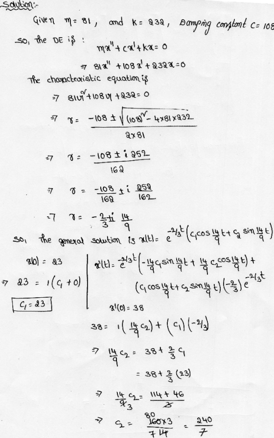 Saution- Given m=81, and k = 23a, samping constant C= 10€ so, the DE is mal+catka=0 7 81% +108 + 2328-0 The characteristic