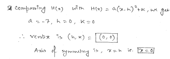 2 comparing H(*) with H(x) = a(x-2)²rk, we get a-7, h20, K=0 .; ventese is (h, k) = (0,0) Aris ie. of symmetry is, aan a=o