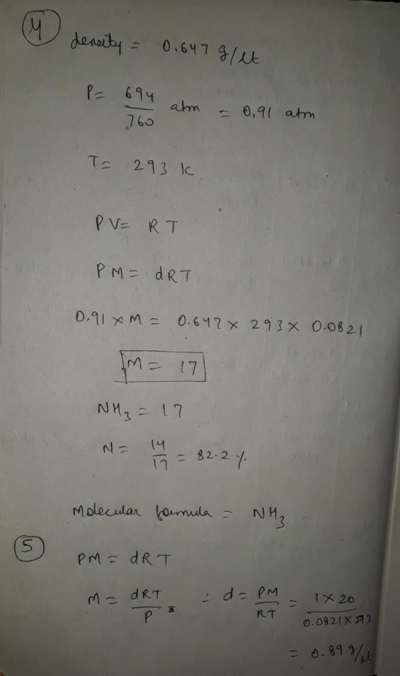 density = 0.647 glit P= 694 atm = 0,91 atm T= 293k PV = RT PM = dRT 0918m = 0.642 x 293x 0.0821 M = 17 NH₂ = 17 N = 14 = 82.2