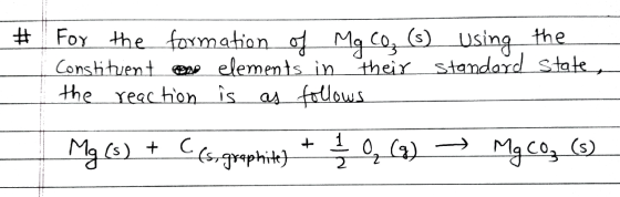 # For the formation of Mg Co, (s) using the Constituent en elements in their standard States the reaction is as follows Mg(s)