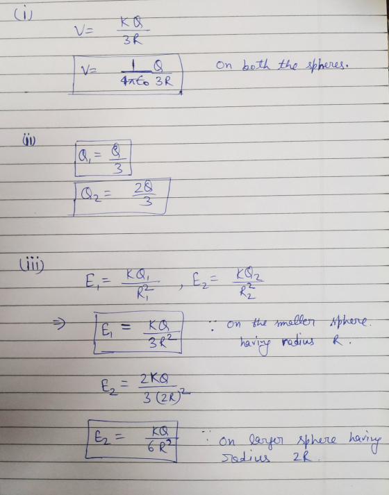 رن) V= KO 3R On both the spheres. unto 3 R e - 3 28 3 KQZ E = KQ, R E = R2 on the smelter sphere. E ko 3R2 having radius R. E