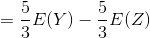 =rac{5}{3}E(Y)-rac{5}{3}E(Z)
