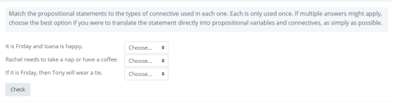 Match the propositional statements to the types of connective used in each one. Each is only used once. If multiple answers m