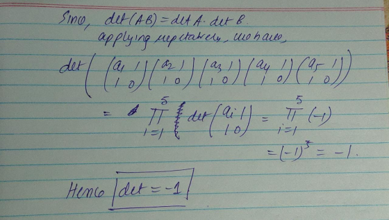 Sino, det (AB) = det A det B. applying mepetawely, we have det (4J19.) 10) (2015) 5 5 I det 1- ai 10 T (A) 1=1 Henco det=-1/