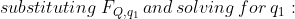 substituting:F_{Q,q_1}:and:solving:for:q_1: