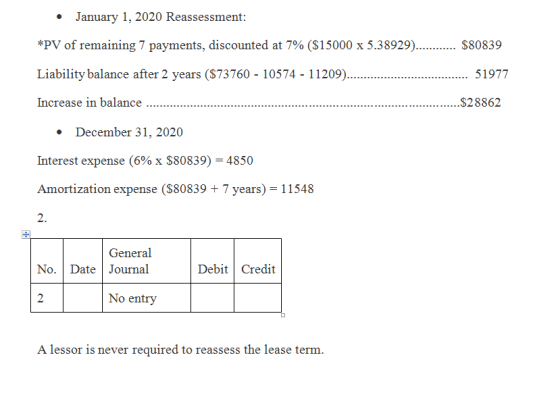• January 1, 2020 Reassessment: *PV of remaining 7 payments, discounted at 7% ($15000 x 5.38929)............ $80839 Liability