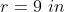 r = 9 in