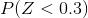 P(Z < 0.3)