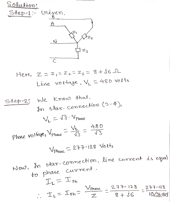 Solution: Step-l:- o 322 NZZ Here, Z=2,= 22= 2z = 8+ Ĵ6 12 Line voltage , v = 480 volts Step-2; We know that, In star-connect