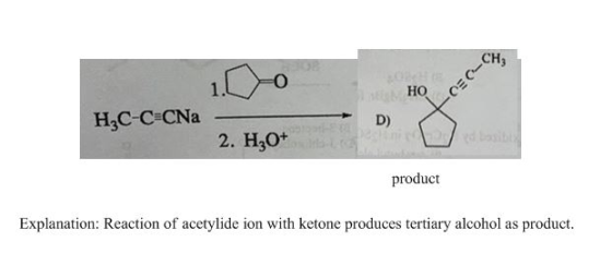 Но -EC-C4 H2C-C-CNa D) 2. H₃O+ DX product Explanation: Reaction of acetylide ion with ketone produces tertiary alcohol as pro