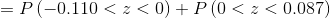 =P\left ( -0.110<z<0 \right )+P\left ( 0<z<0.087 \right )