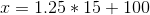 x=1.25*15+100