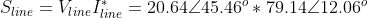 S_{line}=V_{line}I_{line}^{*}=20.64\angle 45.46^{o}*79.14\angle 12.06^{o}
