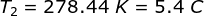 \ T_2= 278.44 \ K = 5.4 \ C