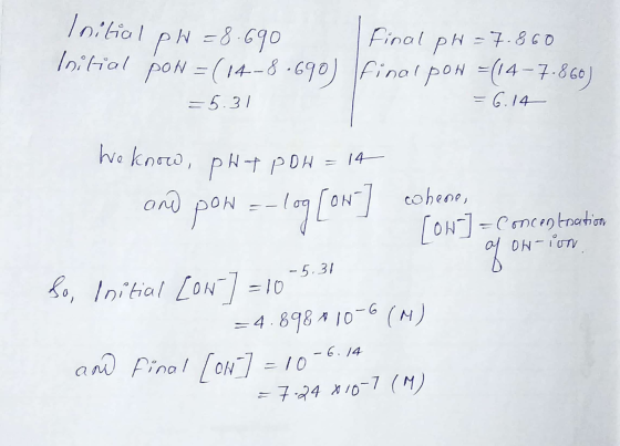 Initial ph=8.690 Initial pon = (14-8.690) =5.31 final pH = 7.860 final pon = (14 7.866) = 6.14 = Concentration of onion We kn