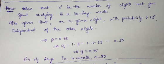 fror Glven Spend Also given independent that X be the number of nights that you. studying in a 30-day month. that, on a given