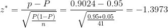 z^* = \frac{p-P}{\sqrt{\frac{P(1-P)}{n}}} = \frac{0.9024 - 0.95}{\sqrt{\frac{0.95*0.05}{41}}} = -1.3973