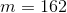 m = 162