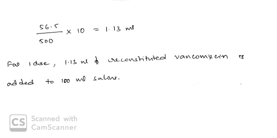 56.5 - X me 10 = 1.13 Боб Fao i dose, 1-13 we do reconstituted vancomben is added to 100 me saline. Scanned with CamScanner