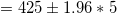 \small =425\pm 1.96*5