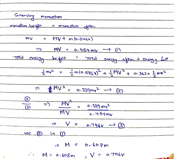 Conserving momentum matur bed = momenting atten MV t mlo_5464) >> 0.454 my -> o Total energy before Total energy after tenerg