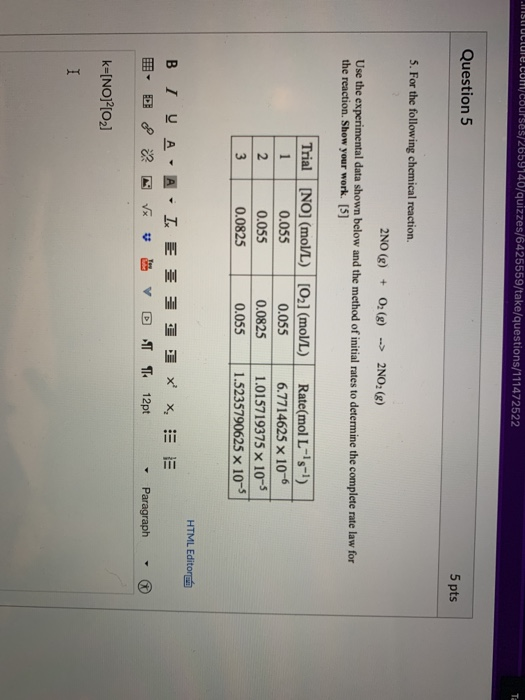 IS TULLUTE.COM/Courses/2659140/quizzes/6425559/take/questions/111472522 Question 5 5 pts 5. For the following chemical reacti