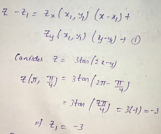 z-Z, = Zx(x,y) (x-x) + Zy(x,,,) (yg). Consider , Z = star (3x-y) 7 (I, I 3 tan ( 211 - TIS - 3tan = 31-1) =-3 Z, = -3