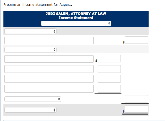 Prepare an income statement for August. JUDI SALEM, ATTORNEY AT LAW Income Statement