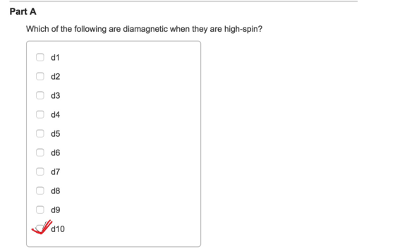 Part A Which of the following are diamagnetic when they are high-spin? d1 d2 d3 d4 d5 d6 d7 d8 d9 d10