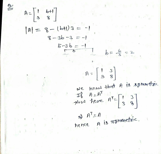all AS btl 8 3 TA = 8-16+1) 3 = -1 8-36-3 = -1 5-3b = -1 b=1 / 2 = ? 1 3 Az [ 3 8 we know that A is symmetric If ASAT Now her