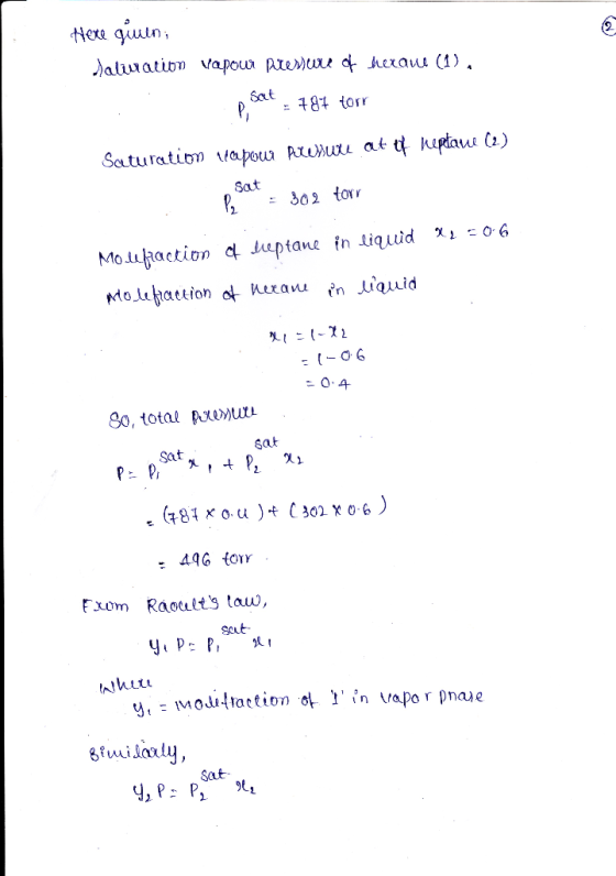 Here Juni Jaluation vapour pressure of heraue (1). Sat P = 787 torr Saturation rapour pressure at of heptane (2) esat . 302 t