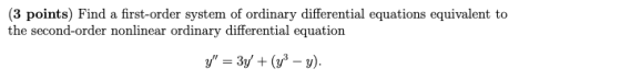 (3 points) Find a first-order system of ordinary differential equations equivalent to the second-order nonlinear ordinary dif