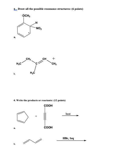 3.. Draw all the possible resonance structures: (6 points) OCH3 H NO2 a. CH2 CH + H3C CH2 b. H,C 4. Write the products or rea