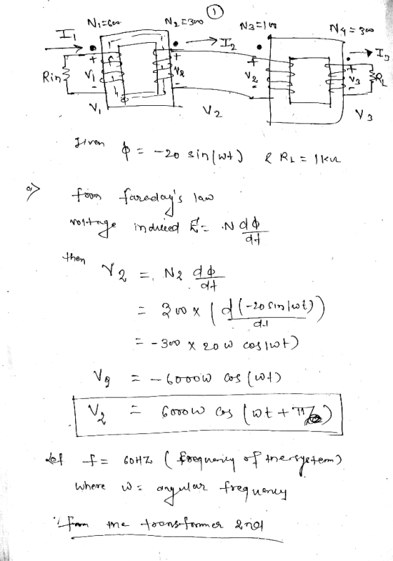 Nico N₂ = 300 N3 Ny = 30 . Rin} VO Vz V3 given $ -20 sin(wt) & Ri=lku from farodays s law mortage indirent a nad then V2 ,