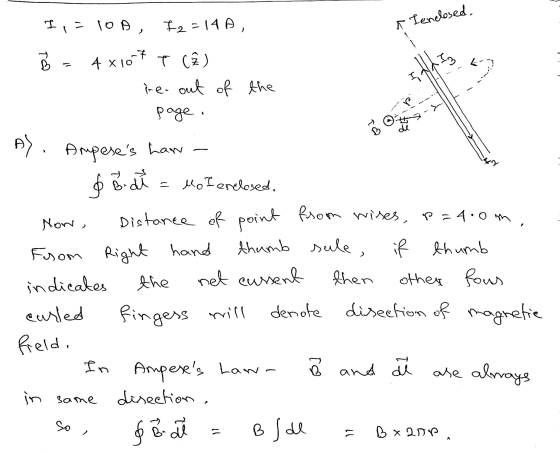 I,= 10A, 12-14 A, a Tenclosed. Та Iz k 4x107 T (h pre-out of the page. ta di A) sule, Ampeses Law 6 Bodł Mo I enclosed, Now,
