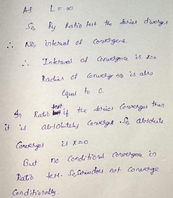 AS So No L=0 By Ratio fest the series dwerges interval of covergens Interwal of convergence is X=0 Radies of Convergence is a