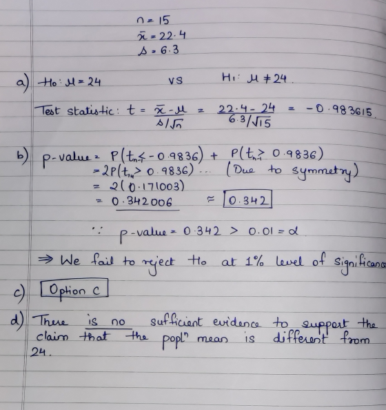 na 15 ñ = 22.4 s-6.3 a) Ho : M = 24 HI: M ² 24. VS -0.983615 Test statistic: t =ă-l z sin 22.4-24 6.3/575 b) p-value pltnt-0.