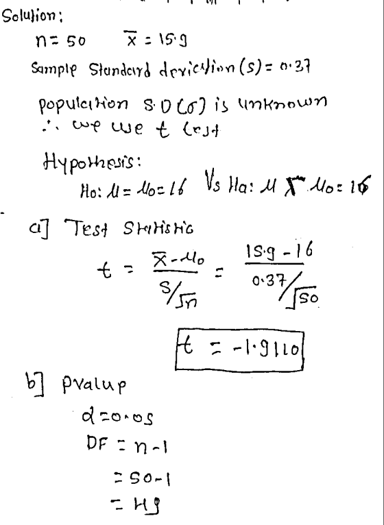 n = 50 Solution; : 159 Sample Standard deviction (s): 0:27 population socol is unknown we we t Lest Hypotests: Ho: M = Mo=16