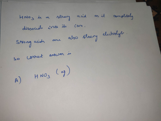 Hnog is a strong acid as it completely dissociah into il com. Strong acids are also strory clectrolyt. so correct answer in A