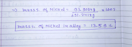 - mass of Nickel= x 100% 93.90ug 691.24189 mass), of Nickel in alloy = 13. 5 9 %