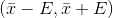 (\bar{x}-E , \bar{x}+E)